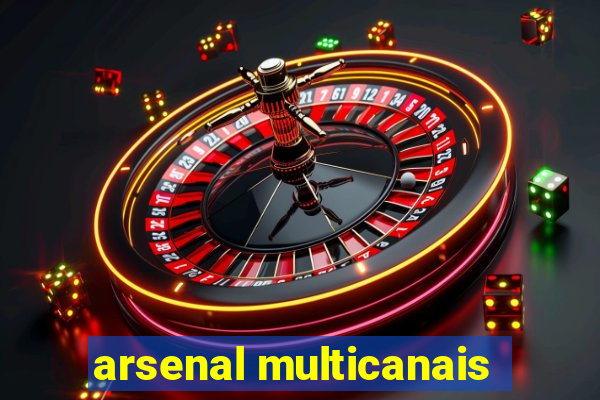 arsenal multicanais